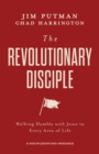 The Revolutionary Disciple : Walking Humbly with Jesus in Every Area of Life - Book