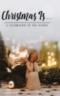 Christmas Is . . . : A Celebration of the Season - Book
