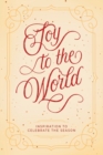 Joy to the World : Inspiration to Celebrate the Season - Book