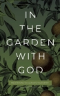 In the Garden with God : Meditations to Cultivate Your Spirit - Book