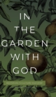 In the Garden with God : Meditations to Cultivate Your Spirit - Book