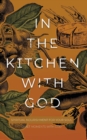 In the Kitchen with God : Spiritual Nourishment for Your Soul - Book