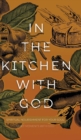 In the Kitchen with God : Spiritual Nourishment for Your Soul - Book