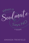When a Soulmate Says No : a Memoir - Book