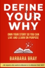 Define Your Why : Own Your Story So You can Live and Learn on Purpose - Book