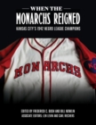 When the Monarchs Reigned : Kansas City's 1942 Negro League Champions - Book