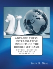 Advance Chess : Extrapolative Insights of the Double Set Game: Matrix Logistics Poly-plextics Informatics (D.4.2.11), Book 2 Vol. 4. - Book