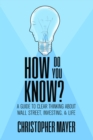 How Do You Know? A Guide to Clear Thinking About Wall Street, Investing, and Life - eBook