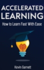 Accelerated Learning : How to Learn Fast: Effective Advanced Learning Techniques to Improve Your Memory, Save Time and Be More Productive - Book