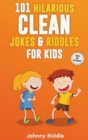 101 Hilarious Clean Jokes & Riddles For Kids : Laugh Out Loud With These Funny and Clean Riddles & Jokes For Children (WITH 30+ PICTURES)! - Book