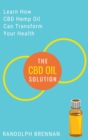The CBD Oil Solution : Learn How CBD Hemp Oil Might Just Be The Answer For Pain Relief, Anxiety, Diabetes and Other Health Issues! - Book