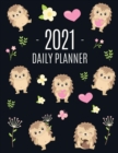 Cute Hedgehog Daily Planner 2021 : Make 2021 a Productive Year! Pretty, Funny Animal Planner: January - December 2021 Monthly Agenda Scheduler For School, College, Office, Work or Weekly Family Use La - Book