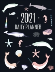 Narwhal Daily Planner 2021 : Beautiful Monthly 2021 Agenda Year Scheduler 12 Months: January - December 2021 Large Funny Animal Planner with Marine Life + Ocean Fish Monthly Spreads Perfect for Work, - Book