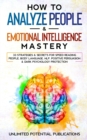 How To Analyze People & Emotional Intelligence Mastery : 33 Strategies & Secrets for Speed Reading People, Body Language, NLP, Positive Persuasion & Dark Psychology Protection - Book
