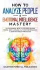 How to Analyze People & Emotional Intelligence Mastery : 33 Strategies & Secrets for Speed Reading People, Body Language, NLP, Positive Persuasion & Dark Psychology Protection - Book
