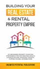 Building Your Real Estate & Rental Property Empire : 23+ Beginners Property Investing Strategies & Tips For Creating Wealth & Passive Income, Managing Tenants, Flipping Houses, Air BnB & More - Book