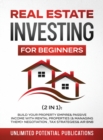 Real Estate Investing For Beginners (2 in 1) : Build Your Property Empire & Passive Income With Rental Properties (& Managing Them)+ Negotiation, Tax Strategies & Air BnB - Book