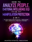 How To Analyze People, Emotional Intelligence (EQ) & Manipulation Protection (2 in 1) : The Truth About Dark Psychology + Speed Reading, Body Language, NLP & Persuasion Strategies - Book