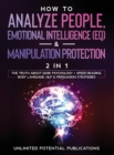 How To Analyze People, Emotional Intelligence (EQ) & Manipulation Protection (2 in 1) : The Truth About Dark Psychology + Speed Reading, Body Language, NLP & Persuasion Strategies - Book