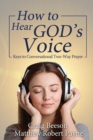How to Hear God's Voice : Keys to Conversational Two-Way Prayer - Book