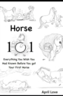 Horse 101 : Everything You Wish you Had Known Before You Got Your First Horse - Book