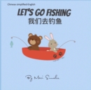 Let's go fishing &#25105;&#20204;&#21435;&#38035;&#40060; : Dual Language Edition Chinese simplified-English - Book