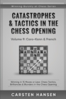 Catastrophes & Tactics in the Chess Opening - Volume 9 : Caro-Kann & French: Winning in 15 Moves or Less: Chess Tactics, Brilliancies & Blunders in the Chess Opening - Book