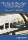 CCNA Cisco Certified Network Associate Service Provider Technology Workbook : Exam: 640-875 & 640-878 - Book