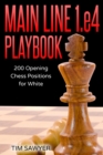 Main Line 1.e4 Playbook : 200 Opening Chess Positions for White - Book