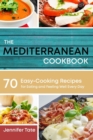 The Mediterranean Cookbook for Healthy Lifestyle : 70 Easy Recipes for Eating and Feeling Well Every Day, 7-Day Meal Plan - Book