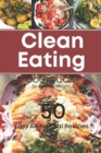 The Clean Eating Cookbook for Healthy Weight : 50 Easy All-Natural Recipes for Working and Living Well - Book