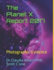 The Planet X Report 2017 : Photographic Evidence - Book
