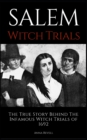 Salem Witch Trials : The True Story Behind The Infamous Witch Trials of 1692 - Book