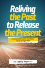Reliving the Past to Release the Present : Traumatic Memories and Letters to my younger self - Book