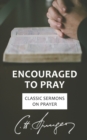 Encouraged to Pray : Classic Sermons on Prayer - Book