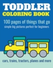Toddler Coloring Book : 100 pages of things that go: Cars, trains, tractors, trucks coloring book for kids 2-4 - Book