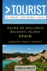 Greater Than a Tourist- Palma De Mallorca Balearic Island Spain : 50 Travel Tips from a Local - Book