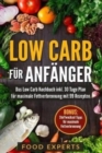 Low Carb fur Anfanger : Das Low Carb Kochbuch inkl. 30 Tage Plan fur optimale Fettverbrennung mit 99 Rezepten - Book