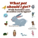 What pet should I get? Welk huisdier zou ik willen verkrijgen? : Dual Language Edition Dutch-English - Book