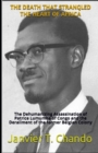 The Death That Strangled the Heart of Africa : The Dehumanizing Assassination of Patrice Lumumba of Congo and the Derailment of the former Belgian Colony - Book
