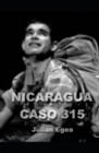 Nicaragua, Caso 315 : la odisea de un soldado capturado por la contra nicaraguense y sometido a torturas infames. - Book