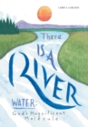 There Is a River : Water: God's Magnificent Molecule - Book