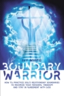 Boundary Warrior : How to Practice Solid Relationship Boundaries to Maximize Your Personal Freedom and Stay in Agreement with God - eBook