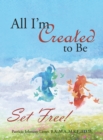 All I'M Created to Be : Set Free! - eBook
