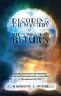 Decoding the Mystery of When Will Jesus Return : "But You, Brethren, Are Not in Darkness, so That This Day Should Surprise You as a Thief" (1 Thessalonians 5:4, Niv). - eBook