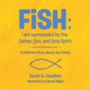 Fish: I Am Surrounded by the Father, Son, and Holy Spirit : A Children'S Story About the Trinity - eBook