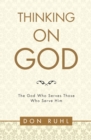 Thinking on God : The God Who Serves Those Who Serve Him - eBook