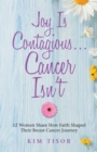 Joy Is Contagious... Cancer Isn'T : 12 Women Share How Faith Shaped Their Breast Cancer Journey - eBook