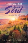 Caring for Your Soul : Improving Your Life - eBook