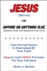 Jesus [Heaven] : Or Anyone or Anything Else [Spiritual Death and Separation from God] - Book